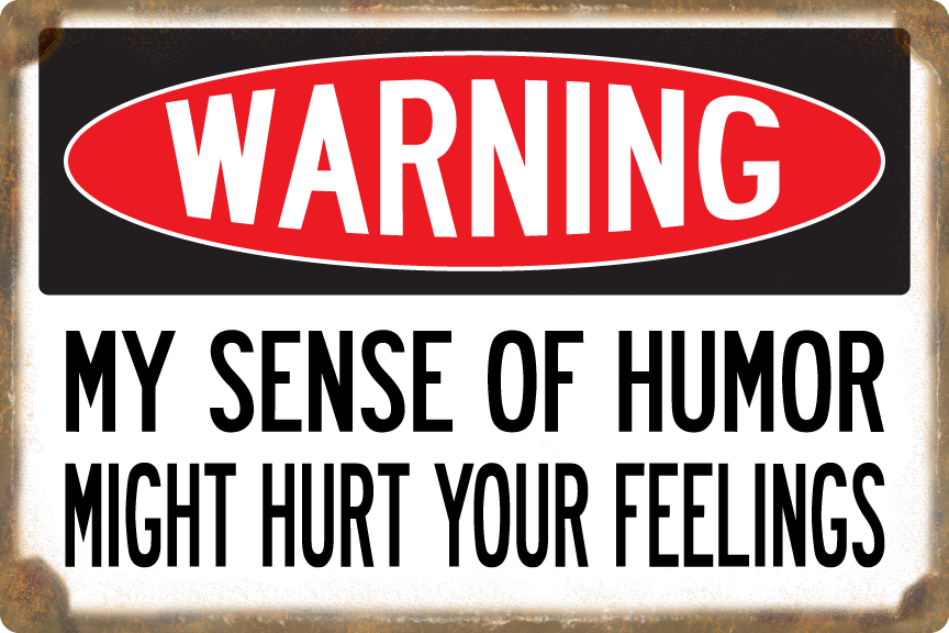 Sense If Humor Signs Warning: Sense of Humor Might Hurt Feelings Sign – Travelsigns